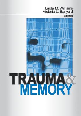 Trauma and Memory - Williams, Linda M, and Banyard, Victoria L