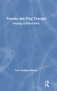 Trauma and Play Therapy: Helping Children Heal