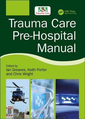 Trauma Care Pre-Hospital Manual - Greaves, Ian, Frcp, Fimc (Editor), and Porter, Keith, MB, Bs, Frcs, Fimc (Editor)
