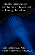 Trauma, Dissociation, and Impulse Dyscontrol in Eating Disorders