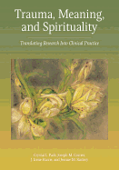 Trauma, Meaning, and Spirituality: Translating Research Into Clinical Practice