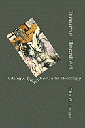 Trauma Recalled: Liturgy, Disruption, and Theology