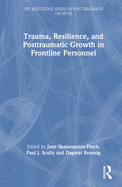 Trauma, Resilience, and Posttraumatic Growth in Frontline Personnel