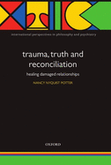 Trauma, Truth and Reconciliation: Healing Damaged Relationships