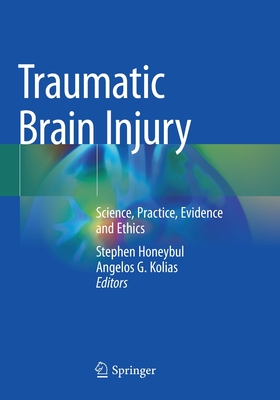 Traumatic Brain Injury: Science, Practice, Evidence and Ethics - Honeybul, Stephen (Editor), and Kolias, Angelos G. (Editor)