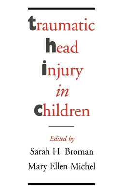 Traumatic Head Injury in Children - Broman, Sarah H (Editor), and Michel, Mary Ellen (Editor)