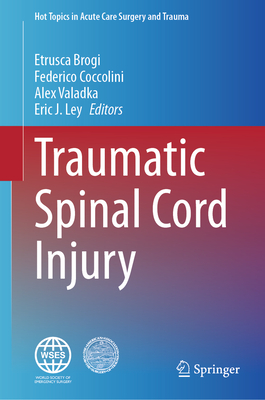 Traumatic Spinal Cord Injury - Brogi, Etrusca (Editor), and Coccolini, Federico (Editor), and Valadka, Alex (Editor)