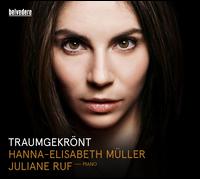 Traumgekr�nt - Hanna-Elisabeth M�ller (soprano); Juliane Ruf (piano)