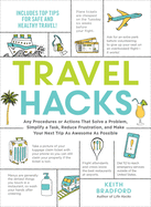 Travel Hacks: Any Procedures or Actions That Solve a Problem, Simplify a Task, Reduce Frustration, and Make Your Next Trip as Awesome as Possible