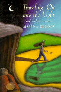 Traveling on Into the Light: And Other Stories