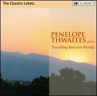 Travelling Between Worlds - Penelope Thwaites (piano)