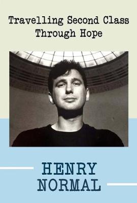 Travelling Second Class Through Hope - Normal, Henry, and Sissay, Lemn (Introduction by)