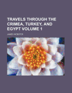 Travels Through the Crimea, Turkey, and Egypt; Volume 1