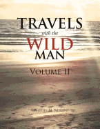 Travels with the Wild Man Volume II