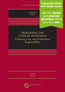 Traversing the Ethical Minefield: Problems, Law, and Professional Responsibility [Connected eBook with Study Center]