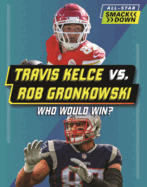 Travis Kelce vs. Rob Gronkowski: Who Would Win?
