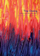 Tray Dyeing: Exploring Colour, Texture and Special Effects