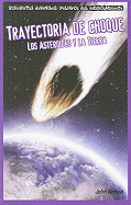 Trayectoria de Choque: Los Asteroides Y La Tierra (Collision Course: Asteroids and Earth)