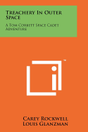 Treachery in Outer Space: A Tom Corbett Space Cadet Adventure