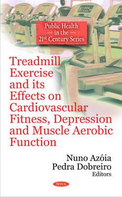 Treadmill Exercise & its Effects on Cardiovascular Fitness, Depression & Muscle Aerobic Function - Az�ia, Nuno (Editor), and Dobreiro, Pedra (Editor)