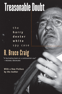 Treasonable Doubt: The Harry Dexter White Spy Case - Craig, R Bruce