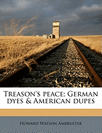 Treason's Peace; German Dyes & American Dupes