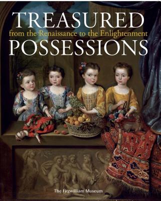 Treasured Possessions: From the Renaissance to the Enlightenment - Avery, Victoria (Editor), and Calaresu, Melissa, Dr. (Editor)