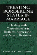 Treating Borderline States in Marriage: Dealing with Oppositionalism, Ruthless Aggression, and Severe Resistance