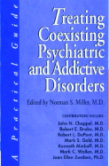 Treating Coexisting Psychiatric and Addictive Disorders: A Practical Guide - Miller, Norman S, MD (Editor)