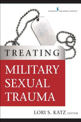 Treating Military Sexual Trauma - Katz, Lori S, PhD (Editor)