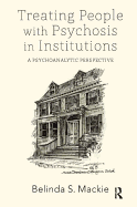 Treating People with Psychosis in Institutions: A Psychoanalytic Perspective