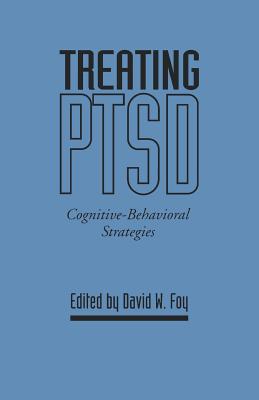 Treating Ptsd: Cognitive-Behavioral Strategies - Foy, David W, PhD (Editor)