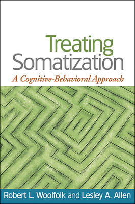 Treating Somatization: A Cognitive-Behavioral Approach - Woolfolk, Robert L, PhD, and Allen, Lesley A, PhD