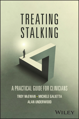 Treating Stalking: A Practical Guide for Clinicians - McEwan, Troy, and Galietta, Michele, and Underwood, Alan