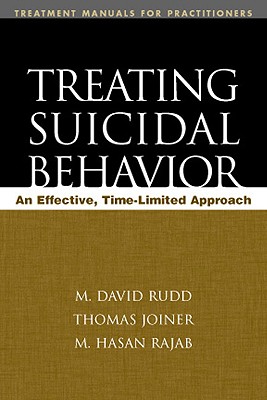 Treating Suicidal Behavior: An Effective, Time-Limited Approach - Rudd, M David, PhD, Abpp, and Joiner, Thomas E, Jr., PhD, and Rajab, M Hasan, PhD