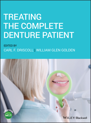Treating the Complete Denture Patient - Driscoll, Carl F. (Editor), and Golden, William Glen (Editor)
