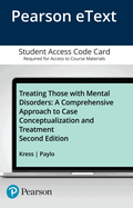 Treating Those with Mental Disorders: A Comprehensive Approach to Case Conceptualization and Treatment -- Enhanced Pearson Etext - Access Card