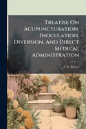 Treatise on Acupuncturation, Inoculation, Diversion, and Direct Medical Administration