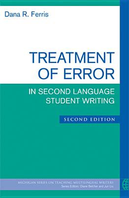 Treatment of Error in Second Language Student Writing, Second Edition - Ferris, Dana R