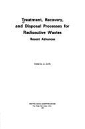 Treatment, Recovery and Disposal Processes for Radioactive Wastes: Recent Advances
