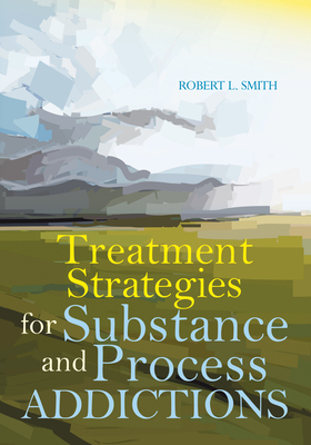 Treatment Strategies for Substance and Process Addictions - Smith, Robert L (Editor)