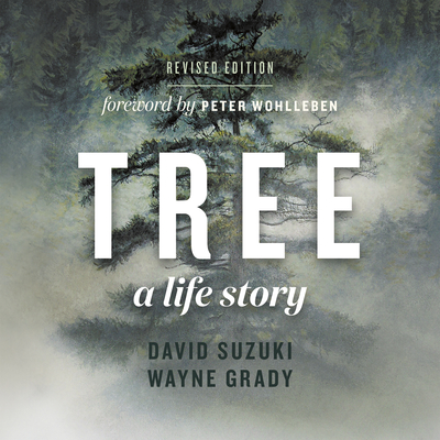 Tree: A Life Story - Suzuki, David, Dr., and Grady, Wayne, and Wohlleben, Peter (Foreword by)