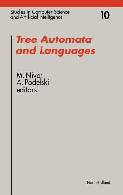 Tree Automata and Languages: Volume 10 - Nivat, M (Editor), and Podelski, A (Editor)