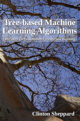 Tree-based Machine Learning Algorithms: Decision Trees, Random Forests, and Boosting - Sheppard, Clinton