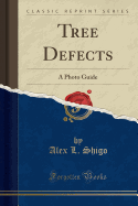 Tree Defects: A Photo Guide (Classic Reprint)