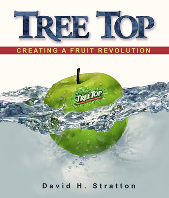 Tree Top: Creating a Fruit Revolution - Stratton, David H, and Auvil, Tom (Foreword by)
