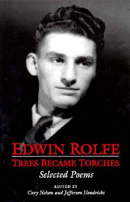 Trees Became Torches: Selected Poems - Rolfe, Edwin (Editor), and Nelson, Cary (Editor), and Hendricks, Jefferson (Editor)