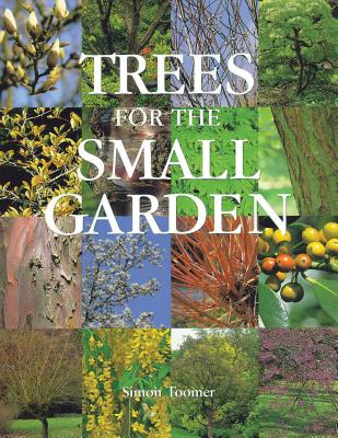 Trees for the Small Garden - Toomer, Simon
