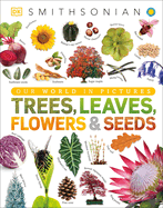 Trees, Leaves, Flowers & Seeds: A Visual Plant Encyclopedia for Kids
