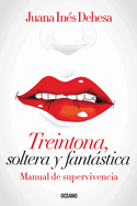 Treintona, Soltera y Fantastica: Manual de Supervivencia